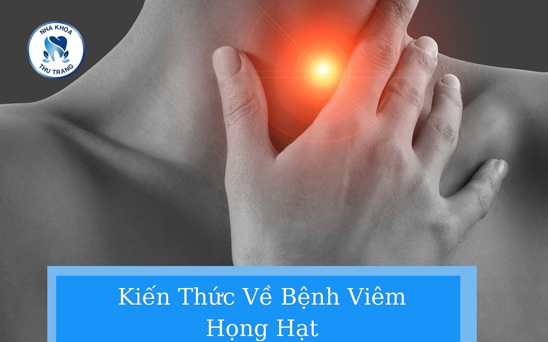 Kiến Thức Về Bệnh Viêm Họng Hạt
