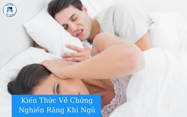 Kiến thức về chứng nghiến răng khi ngủ