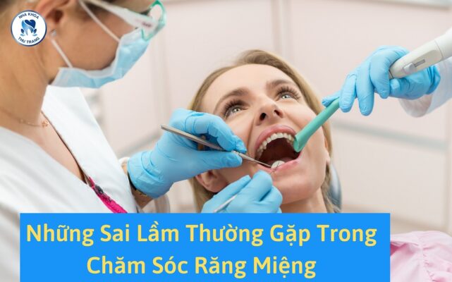 Những sai lầm thường gặp trong chăm sóc răng miệng
