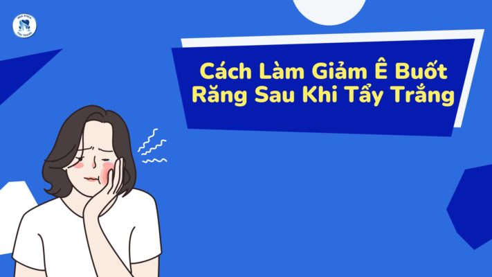 Cách làm giảm ê buốt răng sau khi tẩy trắng