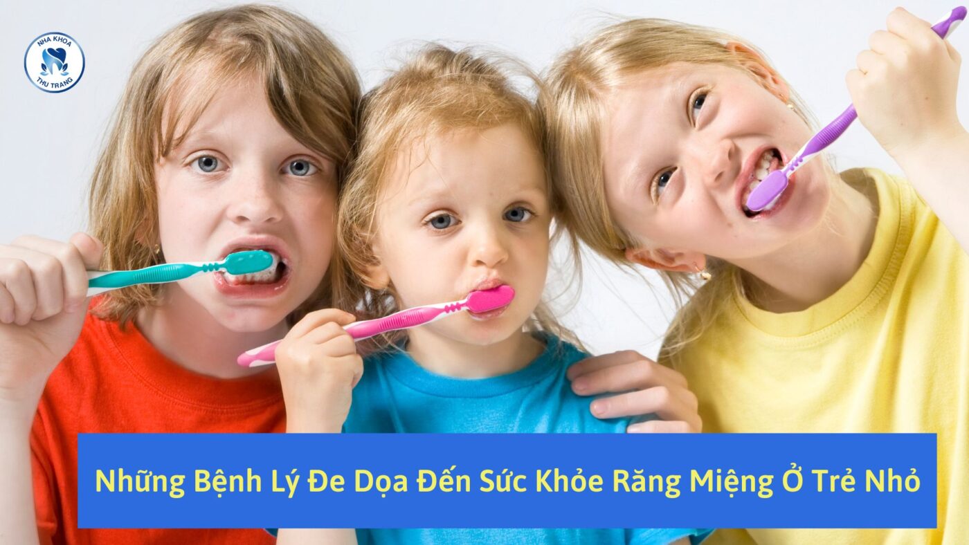Những bệnh lý đe dọa đến sức khỏe răng miệng ở trẻ nhỏ